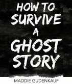 How to Survive a Ghost Story (eBook, ePUB)