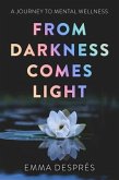 From Darkness Comes Light - A Journey To Mental Wellness (eBook, ePUB)