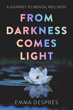 From Darkness Comes Light - A Journey To Mental Wellness (eBook, ePUB) - Després, Emma