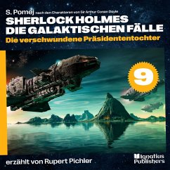 Die verschwundene Präsidententochter (Sherlock Holmes - Die galaktischen Fälle, Folge 9) (MP3-Download) - Doyle, Sir Arthur Conan; Pomej, S.