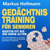 Gedächtnistraining für Senioren - Geistig fit bis ins hohe Alter: Die 4 besten Methoden, um Ihr Gehirn auf Trab zu halten und Ihre Merkfähigkeit deutlich zu verbessern (MP3-Download)