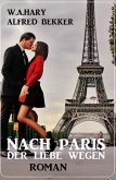 Nach Paris - der Liebe wegen: Roman (eBook, ePUB)