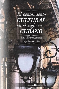 El pensamiento cultural en el siglo XIX cubano (eBook, ePUB) - Álvarez Álvarez, Luis; García Yero, Olga