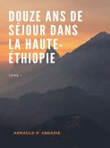Douze Ans de Séjour dans la Haute-Éthiopie (eBook, ePUB) Douze Ans de Séjour dans la Haute-Éthiopie (eBook, ePUB)