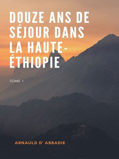 Douze Ans de Séjour dans la Haute-Éthiopie (eBook, ePUB) - d' Abbadie, Arnauld