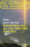 Moronthor und der Tod über der Tunguska: Der Dämonenjäger von Aranaque 346 (eBook, ePUB)