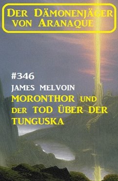 Cover Moronthor und der Tod über der Tunguska: Der Dämonenjäger von Aranaque 346 (eBook, ePUB)