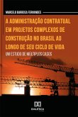 A administração contratual em projetos complexos de construção no Brasil ao longo de seu ciclo de vida (eBook, ePUB)