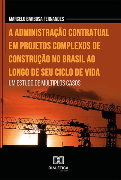 A administração contratual em projetos complexos de construção no Brasil ao longo de seu ciclo de vida (eBook, ePUB)
