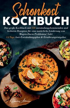 Schonkost Kochbuch! Das große Kochbuch mit 150 entzündungshemmenden & leckeren Rezepten! - Ackermann, Hannelore