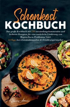 Schonkost Kochbuch! Das große Kochbuch mit 150 entzündungshemmenden & leckeren Rezepten! - Ackermann, Hannelore