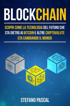 Blockchain: Scopri come la tecnologia del futuro che sta dietro ai bitcoin e altre criptovalute sta cambiando il mondo (eBook, ePUB) - Pascal, Stefano