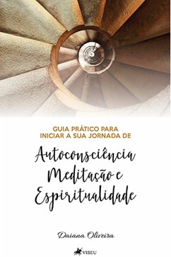 Guia prático para iniciar a sua jornada de autoconsciência, meditação e espiritualidade (eBook, ePUB) - Oliveira, Daiana