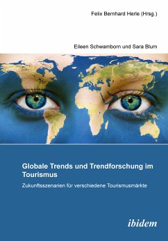 Globale Trends und Trendforschung im Tourismus – Zukunftsszenarien für verschiedene Tourismusmärkte (eBook, ePUB)