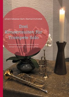 Drei Konzertsuiten für Trompete Solo - Bach, Johann Sebastian;Schnebel, Eberhard