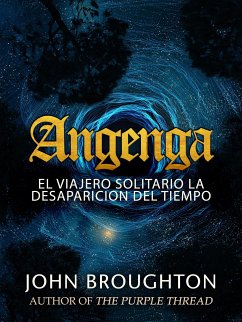 Angenga - El Viajero Solitario La Desaparicion Del Tiempo (eBook, ePUB) - Broughton, John