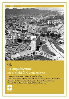 La arquitectura en el siglo XX venezolano (eBook, ePUB) - González Casas, Lorenzo; Calvo Albizu, Azier; Vicente Garrido, Henry; Dembo, Nancy; Hobaica, María Elena; Blondet Serfaty, José Enrique; Marín Castañeda, Orlando; Del Castillo Loreto, Nelly