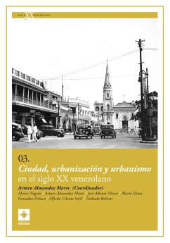 Ciudad, urbanización y urbanismo en el siglo XX venezolano (eBook, ePUB) - Almandoz Marte, Arturo; Negrón, Marco; Olivar, José Alberto; Deluca González, María Elena; Sarli Cilento, Alfredo; Bolívar, Teolinda