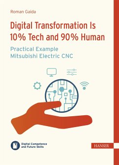 Digital Transformation is 10 % Tech and 90 % Human - Practical Example Mitsubishi Electric CNC (eBook, ePUB) - Gaida, Roman