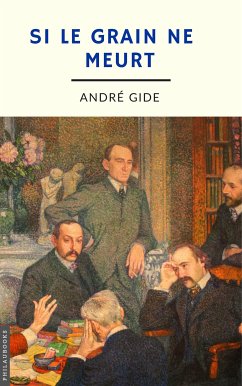 Si le grain ne meurt (annoté) (eBook, ePUB) - Gide, André