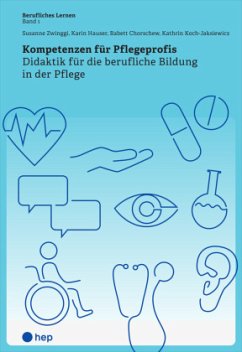 Kompetenzen für Pflegeprofis - Zwinggi, Susanne;Hauser, Karin;Chorschew, Babett