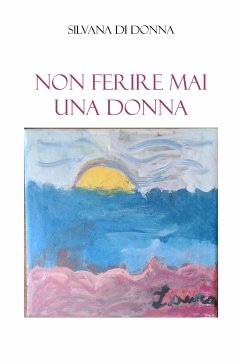 Non ferire mai una DONNA (eBook, ePUB) - Di Donna, Silvana