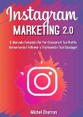 Instagram Marketing 2.0: Il Manuale Completo Per Far Crescere Il Tuo Profilo Aumentando i Follower e Triplicando i Tuoi Guadagni (eBook, ePUB)