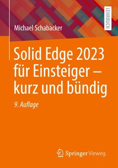 Solid Edge 2023 für Einsteiger - kurz und bündig - Schabacker, Michael
