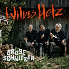 Grobe Schnitzer - Wildes Holz