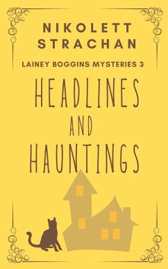 Headlines And Hauntings (Lainey Boggins Mysteries, #3) (eBook, ePUB) - Strachan, Nikolett