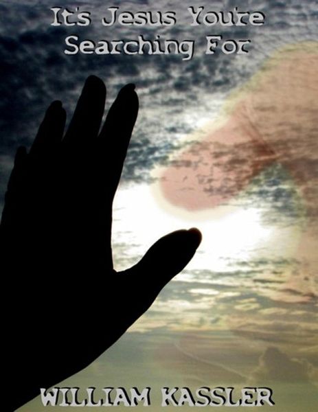 It's Jesus You're Searching For (eBook, ePUB) It's Jesus You're Searching For (eBook, ePUB)