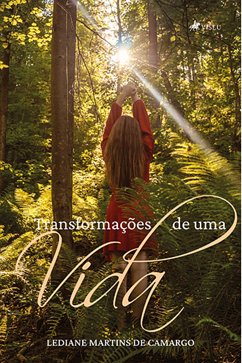 Transformações de uma Vida (eBook, ePUB) - Camargo, Lediane Martins de