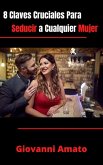 8 Claves Cruciales Para Seducir a Cualquier Mujer (eBook, ePUB) 8 Claves Cruciales Para Seducir a Cualquier Mujer (eBook, ePUB)