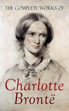 The Complete Works of Charlotte Brontë (eBook, ePUB) - Brontë, Charlotte; Gaskell, Elizabeth