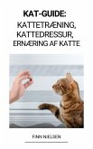 Kat-guide: Kattetræning, Kattedressur, Ernæring af katte (eBook, ePUB)