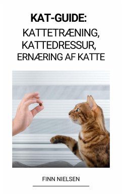 Kat-guide: Kattetræning, Kattedressur, Ernæring af katte (eBook, ePUB) - Nielsen, Finn