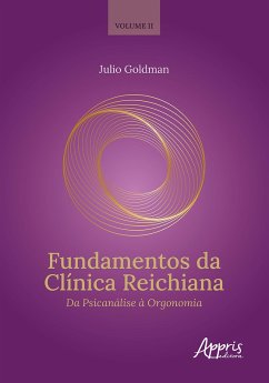 Fundamentos da Clínica Reichiana: Da Psicanálise à Orgonomia. Volume 2 (eBook, ePUB) - Goldman, Julio