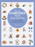 How to Embroider Almost Every Cute Thing (eBook, ePUB)