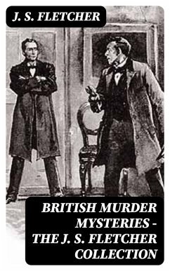 British Murder Mysteries - The J. S. Fletcher Collection (eBook, ePUB) - Fletcher, J. S.