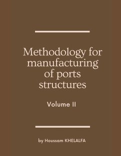 Methodology for manufacturing of ports structures (Volume II) - Khelalfa, Houssam