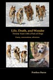 Life, Death, and Wonder Twenty Years with a Pack of Dogs
