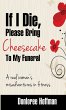 If I Die Please Bring Cheesecake To My... - Bild 1