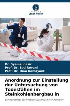 Anordnung zur Einstellung der Untersuchung von Todesfällen im Steinkohlenbergbau in - Syamsunasir, Dr.;Royani, Esti;Damayanti, Dian