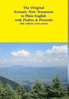 The Original Aramaic New Testament in Plain English with Psalms & Proverbs (8th edition with notes) - Bauscher, David