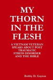 MY &quote;THORN IN THE FLESH&quote; A VIETNAM VETERAN SPEAKS ABOUT POST TRAUMATIC STRESS DISORDER AND THE BIBLE