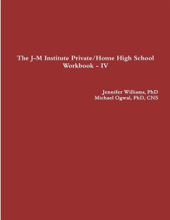 The J-M Institute Private/Home High School Workbook - IV - Williams, Jennifer; Ogwal, CNS Michael