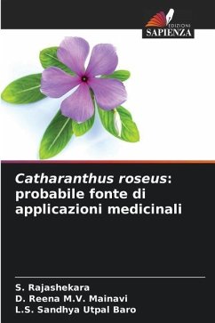 Catharanthus roseus: probabile fonte di applicazioni medicinali - Rajashekara, S.;M.V. Mainavi, D. Reena;Utpal Baro, L.S. Sandhya