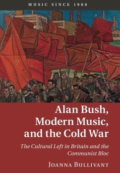 Alan Bush, Modern Music, and the Cold War - Bullivant, Joanna (University of Oxford)