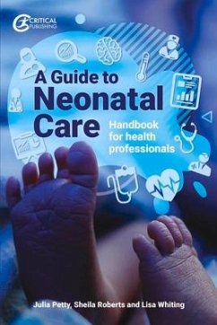 A Guide to Neonatal Care - Petty, Julia; Whiting, Lisa; Roberts, Sheila
