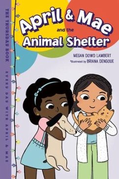 April & Mae and the Animal Shelter: The Thursday Book - Lambert, Megan Dowd; Dengoue, Briana